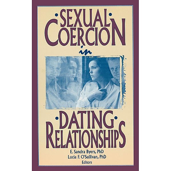 Sexual Coercion in Dating Relationships, E Sandra Byers, Lucia F O'Sullivan
