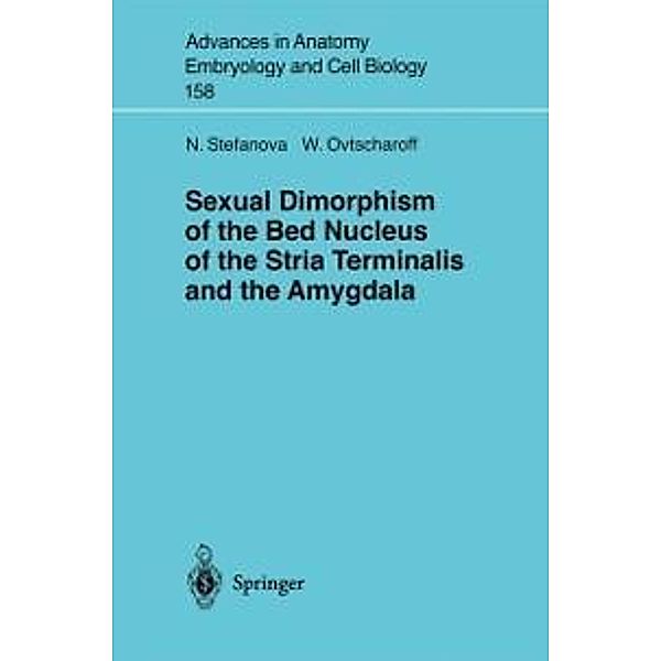 Sexual Dimorphism of the Bed Nucleus of the Stria Terminalis and the Amygdala / Advances in Anatomy, Embryology and Cell Biology Bd.158, Nadya Stefanova, Wladimir Ovtscharoff
