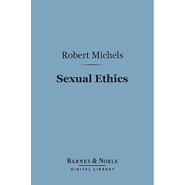 Sexual Ethics (Barnes & Noble Digital Library) / Barnes & Noble, Robert Michels