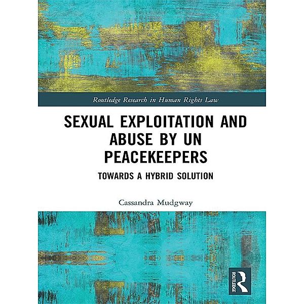 Sexual Exploitation and Abuse by UN Peacekeepers, Cassandra Mudgway