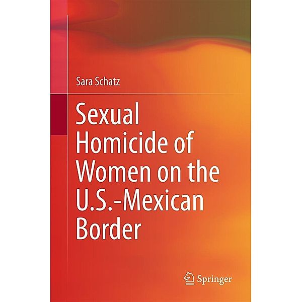 Sexual Homicide of Women on the U.S.-Mexican Border, Sara Schatz