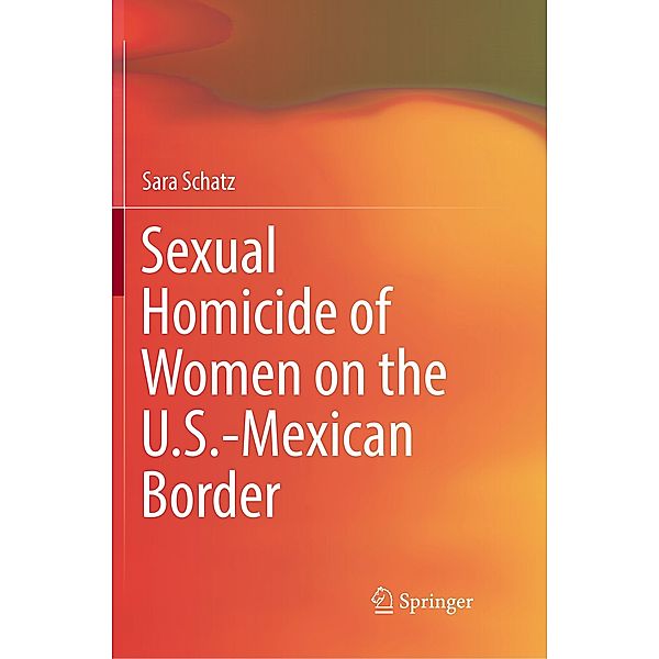 Sexual Homicide of Women on the U.S.-Mexican Border, Sara Schatz