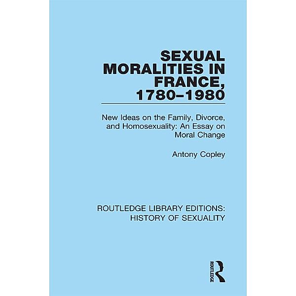 Sexual Moralities in France, 1780-1980, Antony Copley