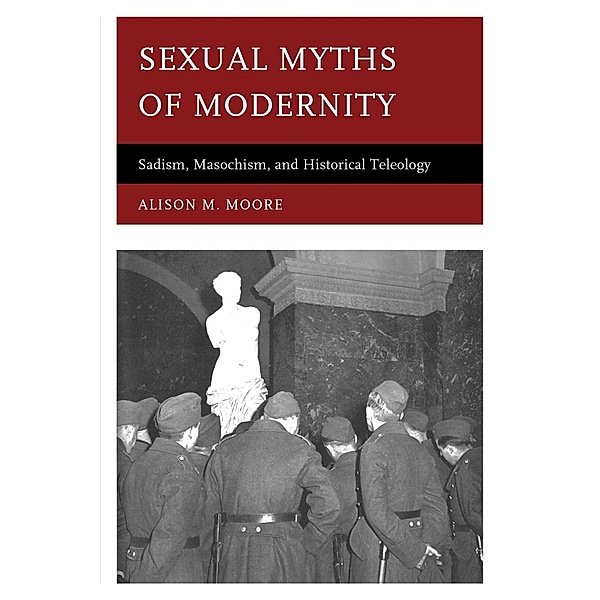 Sexual Myths of Modernity, Alison M. Moore