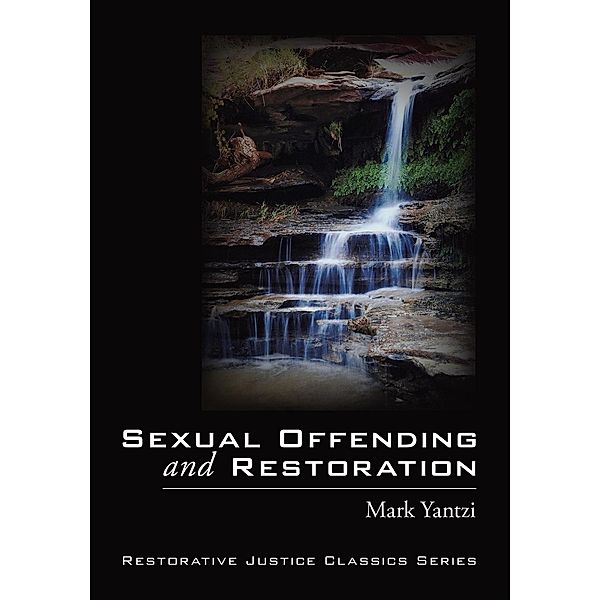 Sexual Offending and Restoration / Restorative Justice Classics Series, Mark Yantzi