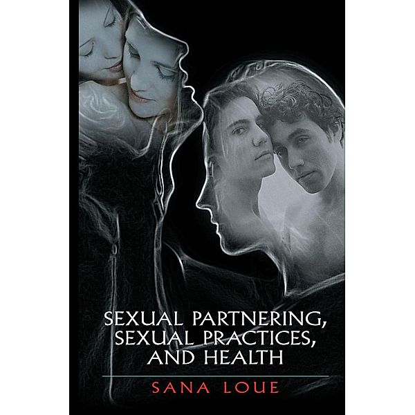 Sexual Partnering, Sexual Practices, and Health, Sana Loue