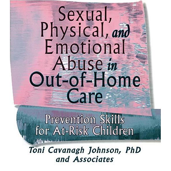 Sexual, Physical, and Emotional Abuse in Out-of-Home Care, Toni Cavanaugh Johnson