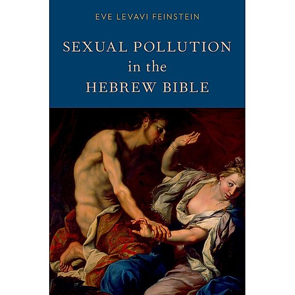 Sexual Pollution in the Hebrew Bible, Eve Levavi Feinstein