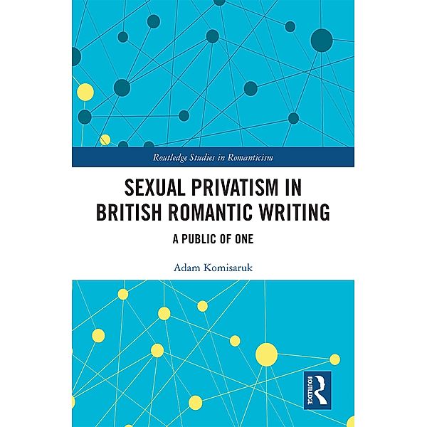 Sexual Privatism in British Romantic Writing, Adam Komisaruk