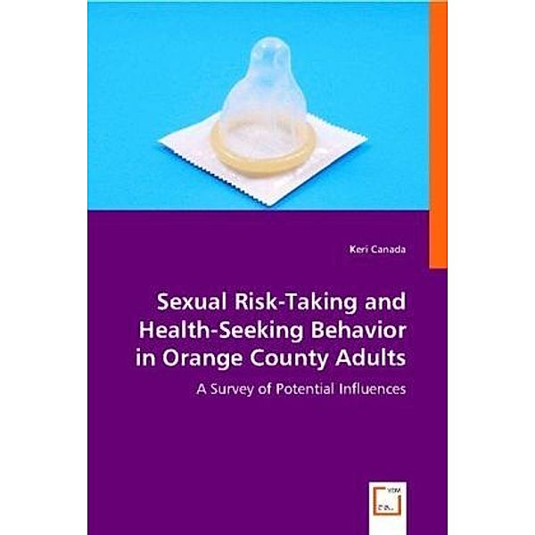 Sexual Risk-Taking and Health-Seeking Behavior in Orange County Adults, Keri Canada