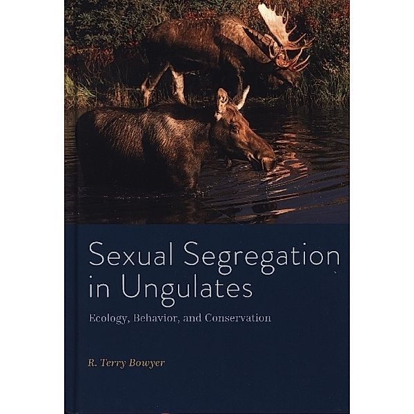 Sexual Segregation in Ungulates - Ecology, Behavior, and Conservation, R. Terry Bowyer