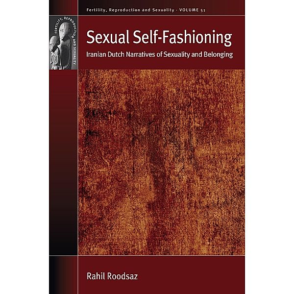 Sexual Self-Fashioning / Fertility, Reproduction and Sexuality: Social and Cultural Perspectives Bd.51, Rahil Roodsaz