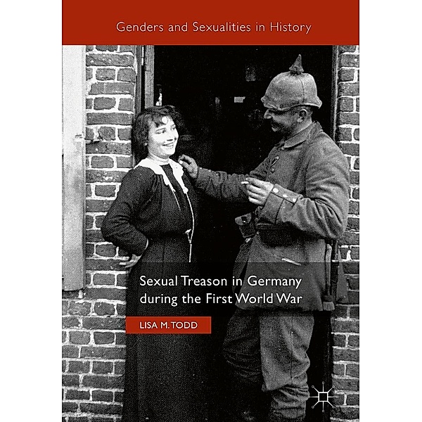 Sexual Treason in Germany during the First World War / Genders and Sexualities in History, Lisa M. Todd