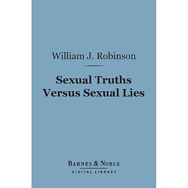 Sexual Truths Versus Sexual Lies (Barnes & Noble Digital Library) / Barnes & Noble, William J. Robinson