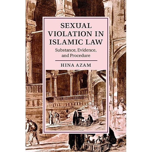 Sexual Violation in Islamic Law / Cambridge Studies in Islamic Civilization, Hina Azam