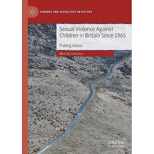 Sexual Violence Against Children in Britain Since 1965 / Genders and Sexualities in History, Nick Basannavar