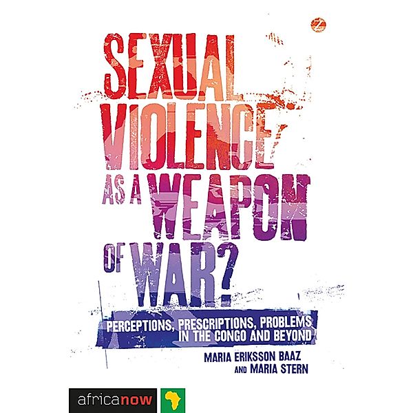 Sexual Violence as a Weapon of War?, Maria Eriksson Baaz, Maria Stern