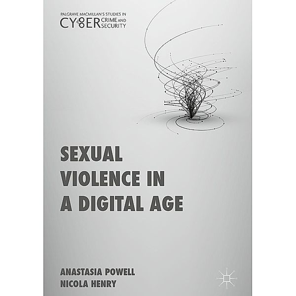 Sexual Violence in a Digital Age / Palgrave Studies in Cybercrime and Cybersecurity, Anastasia Powell, Nicola Henry