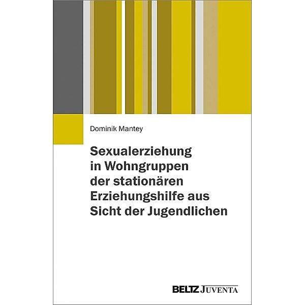 Sexualerziehung in Wohngruppen der stationären Erziehungshilfe aus Sicht der Jugendlichen, Dominik Mantey