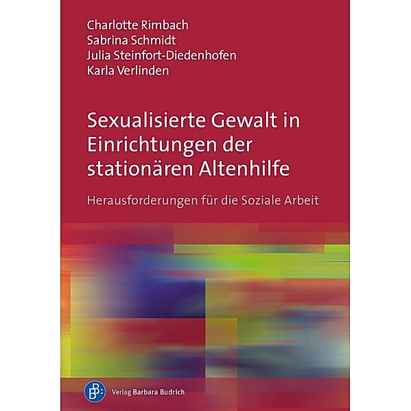 Sexualisierte Gewalt in Einrichtungen der stationären Altenhilfe, Charlotte Rimbach, Sabrina Schmidt, Julia Steinfort-Diedenhofen, Karla Verlinden