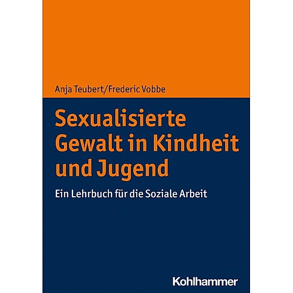 Sexualisierte Gewalt in Kindheit und Jugend, Anja Teubert, Frederic Vobbe