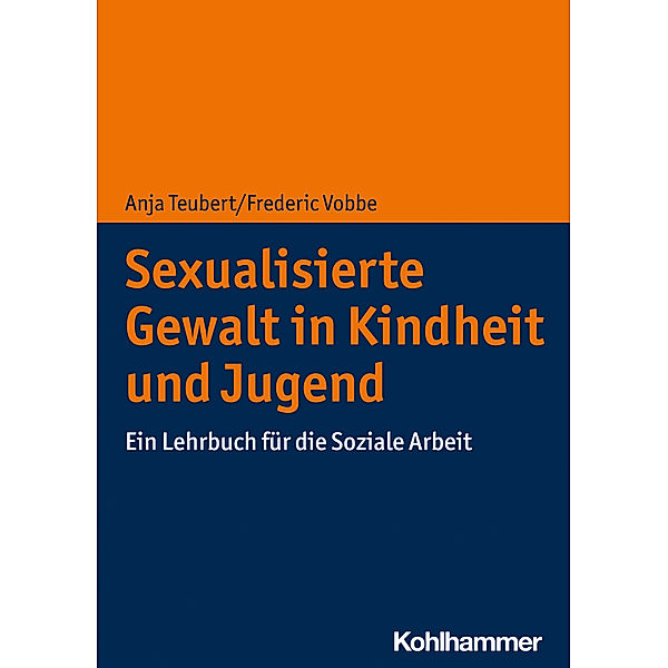 Sexualisierte Gewalt in Kindheit und Jugend, Anja Teubert, Frederic Vobbe