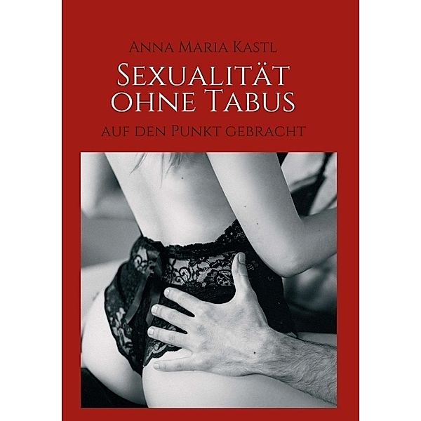 Sexualität ohne Tabus, Anna Maria Kastl