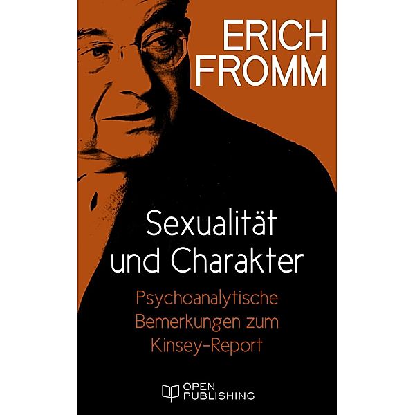 Sexualität und Charakter. Psychoanalytische Bemerkungen zum Kinsey-Report, Erich Fromm