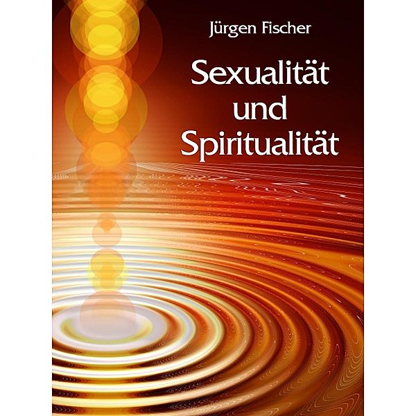 Sexualität und Spiritualität, Jürgen Fischer