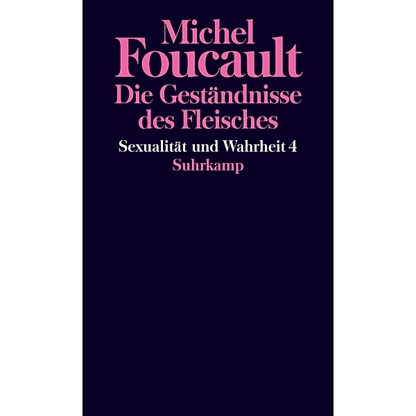Sexualität und Wahrheit - Die Geständnisse des Fleisches, Michel Foucault