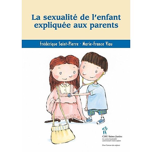 Sexualite de l'enfant expliquee aux parents (La) / Editions du CHU Sainte-Justine, Frederique Saint-Pierre
