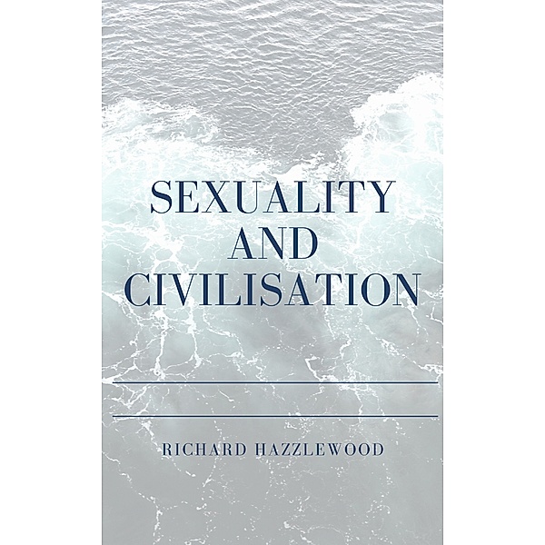 Sexuality and Civilisation, Richard Hazzlewood