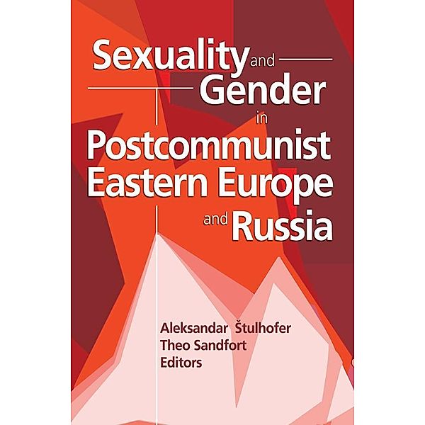 Sexuality and Gender in Postcommunist Eastern Europe and Russia, Edmond J Coleman, Theo Sandfort