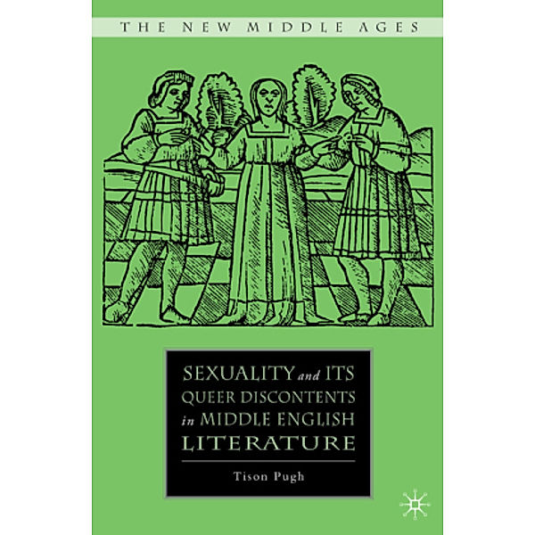 Sexuality and its Queer Discontents in Middle English Literature, T. Pugh