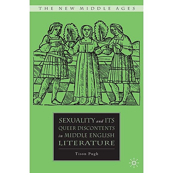 Sexuality and its Queer Discontents in Middle English Literature / The New Middle Ages, T. Pugh