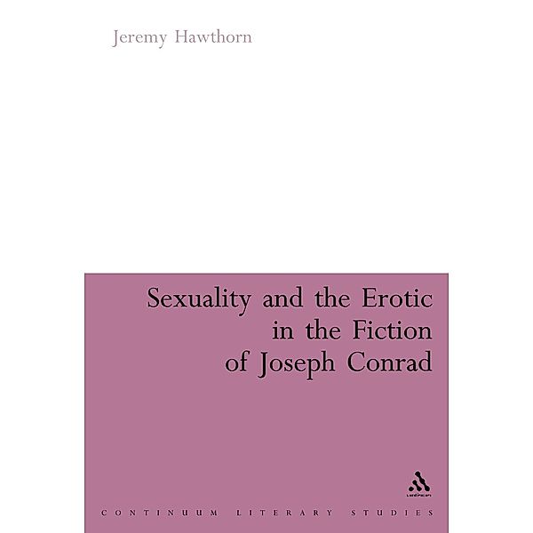 Sexuality and the Erotic in the Fiction of Joseph Conrad, Jeremy Hawthorn