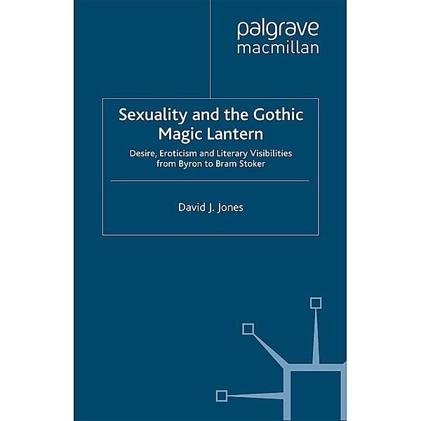 Sexuality and the Gothic Magic Lantern / Palgrave Gothic, D. Jones