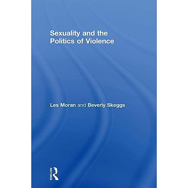 Sexuality and the Politics of Violence and Safety, Les Moran, Beverley Skeggs