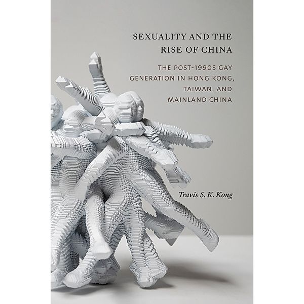 Sexuality and the Rise of China, Kong Travis S. K. Kong