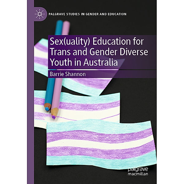 Sex(uality) Education for Trans and Gender Diverse Youth in Australia, Barrie Shannon