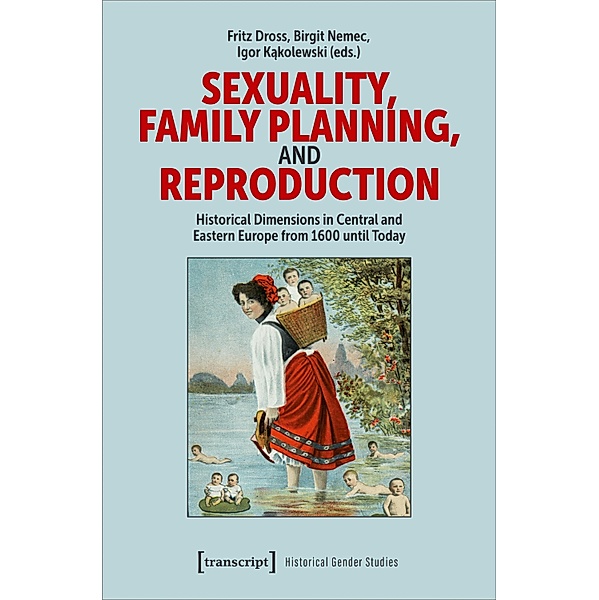Sexuality, Family Planning, and Reproduction / Historische Geschlechterforschung Bd.11
