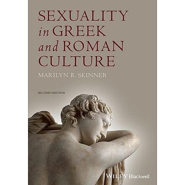 Sexuality in Greek and Roman Culture / Ancient Cultures, Marilyn B. Skinner