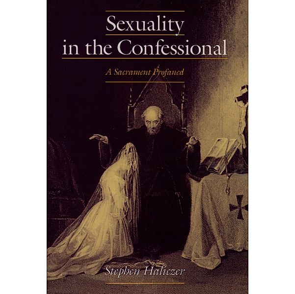 Sexuality in the Confessional, Stephen Haliczer