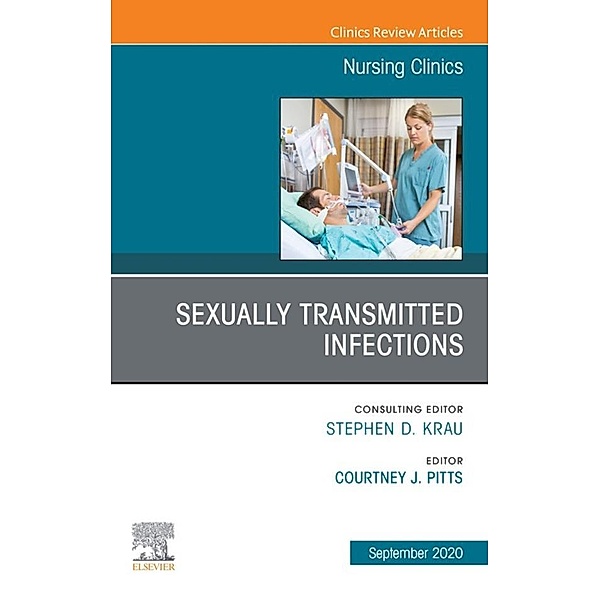 Sexually Transmitted Infections, An Issue of Nursing Clinics, E-Book
