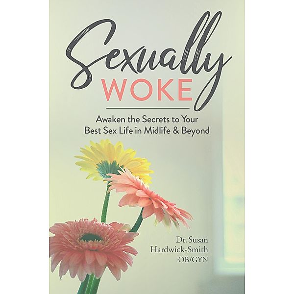 Sexually Woke, Susan Hardwick-Smith M. D.