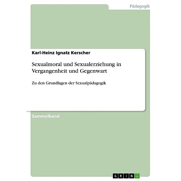 Sexualmoral und Sexualerziehung in Vergangenheit und Gegenwart, Karl-Heinz Ignatz Kerscher