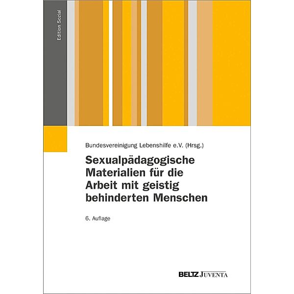 Sexualpädagogische Materialien für die Arbeit mit geistig behinderten Menschen / Edition Sozial, Bundesvereinigung Lebenshilfe, Joachim Walter, Ilse Achilles, Regina Bätz, Marianne Bartzok, Bernd Gimborn, Elisabeth Gossel, Monika Habiger, Johannes Schädler, Siegfried Schröder