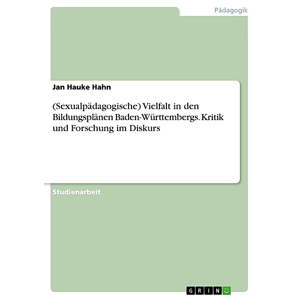 (Sexualpädagogische) Vielfalt in den Bildungsplänen Baden-Württembergs. Kritik und Forschung im Diskurs, Jan Hauke Hahn