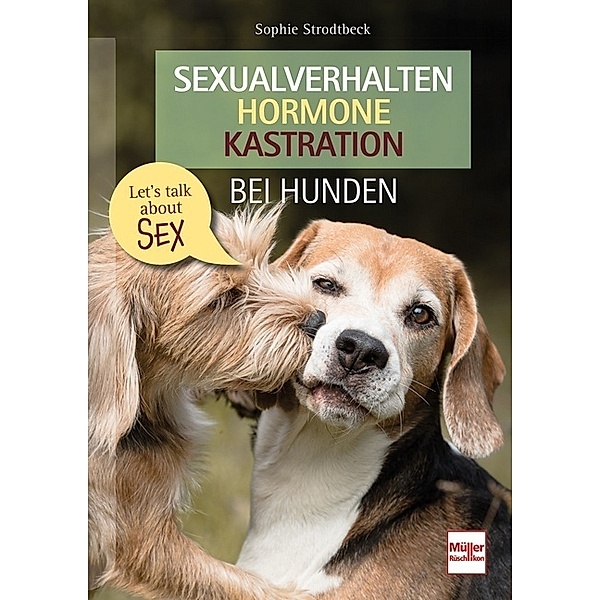 Sexualverhalten - Hormone - Kastration bei Hunden, Sophie Strodtbeck