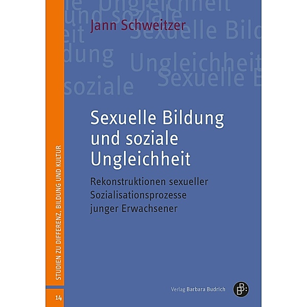 Sexuelle Bildung und soziale Ungleichheit / Studien zu Differenz, Bildung und Kultur, Jann Schweitzer
